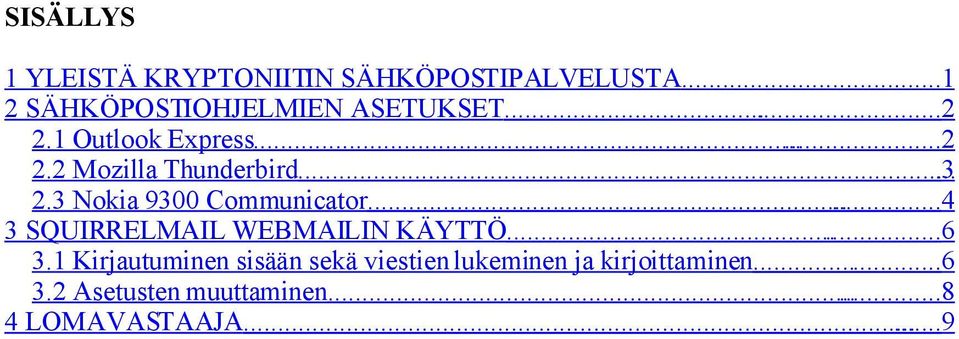 .. 3 2.3 Nokia 9300 Communicator... 4 3 SQUIRRELMAIL WEBMAILIN KÄYTTÖ...... 6 3.