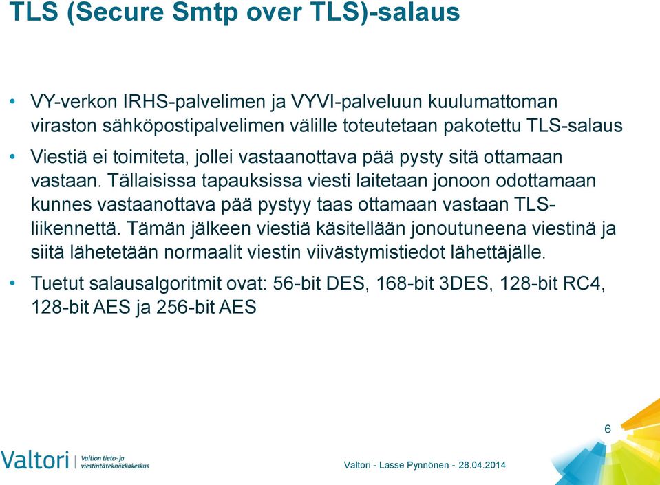 Tällaisissa tapauksissa viesti laitetaan jonoon odottamaan kunnes vastaanottava pää pystyy taas ottamaan vastaan TLSliikennettä.