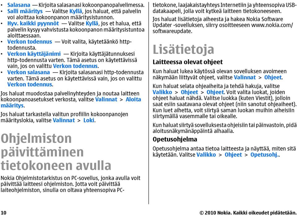 Verkon käyttäjänimi Kirjoita käyttäjätunnuksesi http-todennusta varten. Tämä asetus on käytettävissä vain, jos on valittu Verkon todennus. Verkon salasana Kirjoita salasanasi http-todennusta varten.