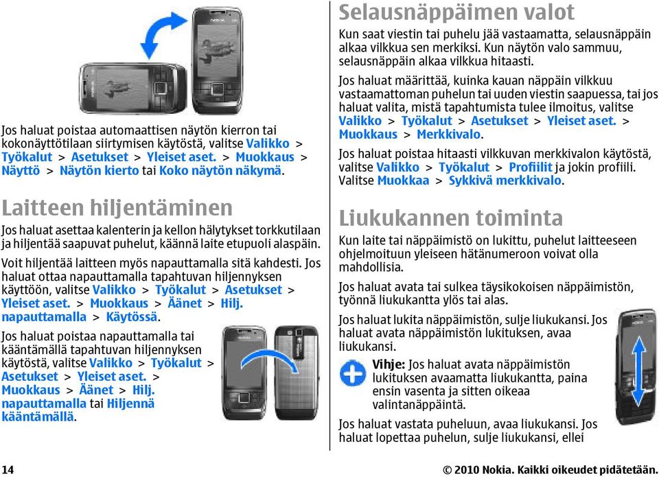 Laitteen hiljentäminen Jos haluat asettaa kalenterin ja kellon hälytykset torkkutilaan ja hiljentää saapuvat puhelut, käännä laite etupuoli alaspäin.