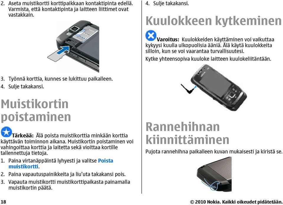 Kytke yhteensopiva kuuloke laitteen kuulokeliitäntään. 3. Työnnä korttia, kunnes se lukittuu paikalleen. 4. Sulje takakansi.