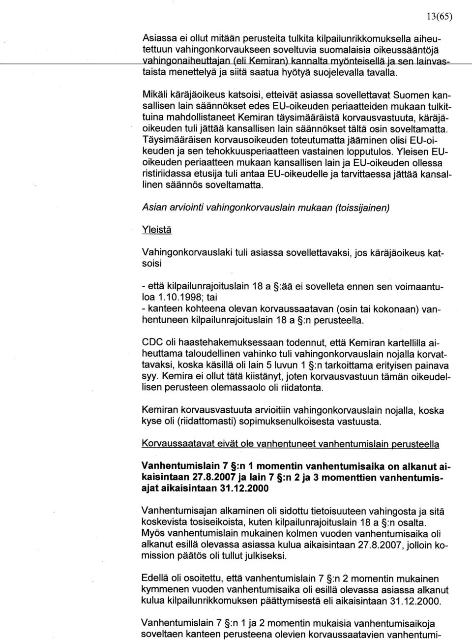 Mikäli käräjäoikeus katsoisi, etteivät asiassa sovellettavat Suomen kansallisen lain säännökset edes EU-oikeuden periaatteiden mukaan tulkittuina mandollistaneet Kemiran täysimääräistä