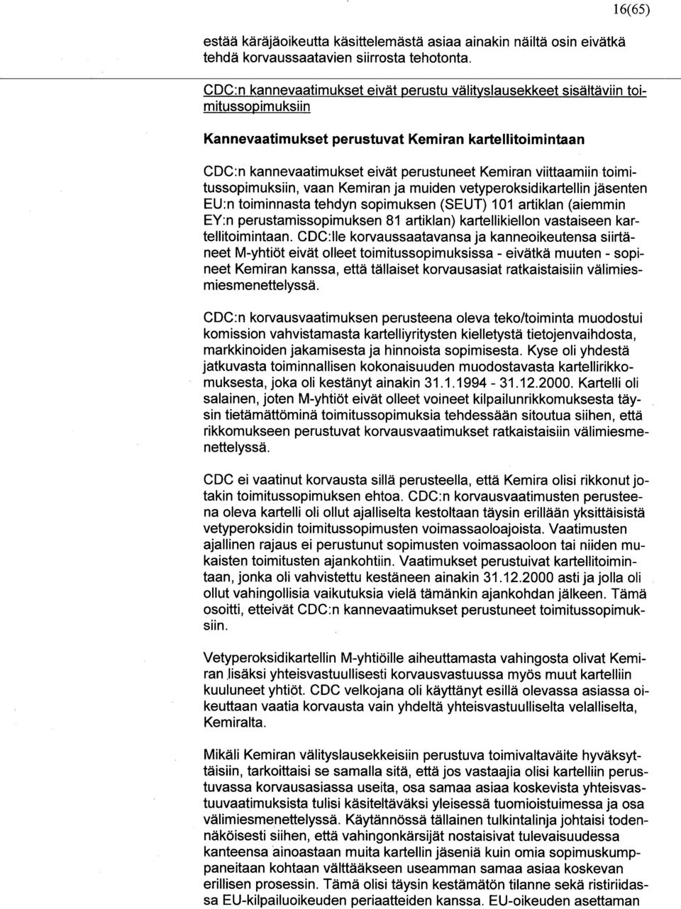 viittaamiin toimitussopimuksiin, vaan Kemiran ja muiden vetyperoksidikartellin jäsenten EU:n toiminnasta tehdyn sopimuksen (SEUT) 101 artiklan (aiemmin EY:n perustamissopimuksen 81 artiklan)