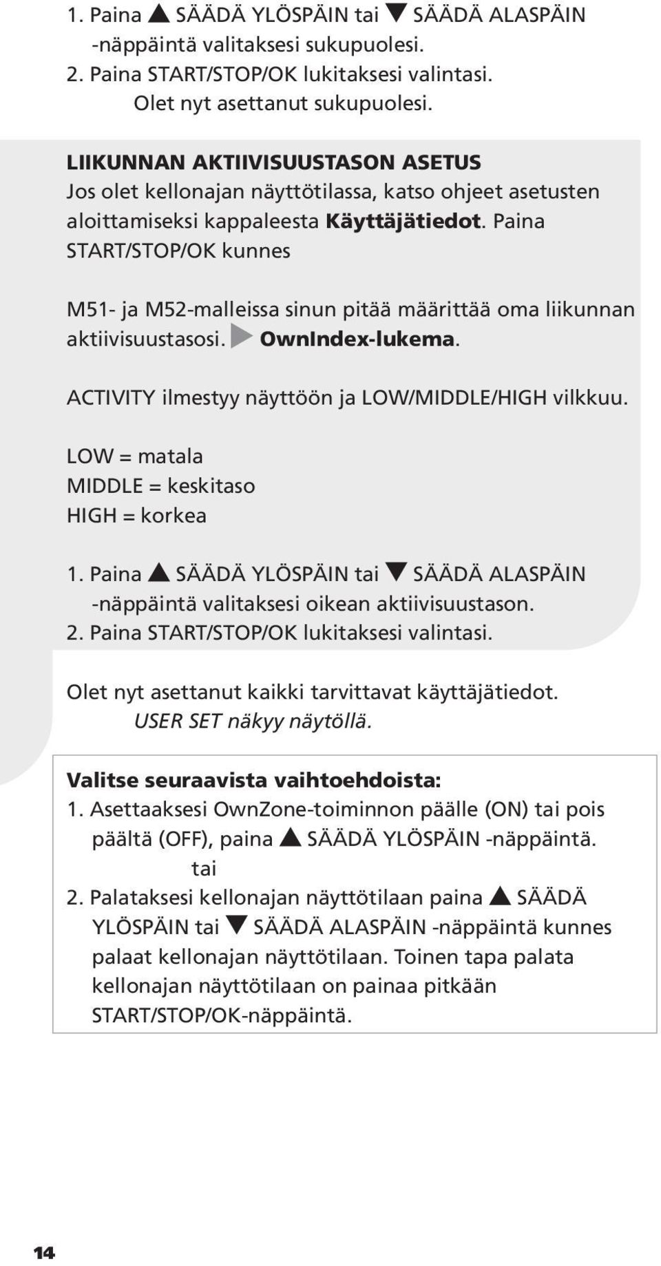 Paina START/STOP/OK kunnes M51- ja M52-malleissa sinun pitää määrittää oma liikunnan aktiivisuustasosi. OwnIndex-lukema. ACTIVITY ilmestyy näyttöön ja LOW/MIDDLE/HIGH vilkkuu.