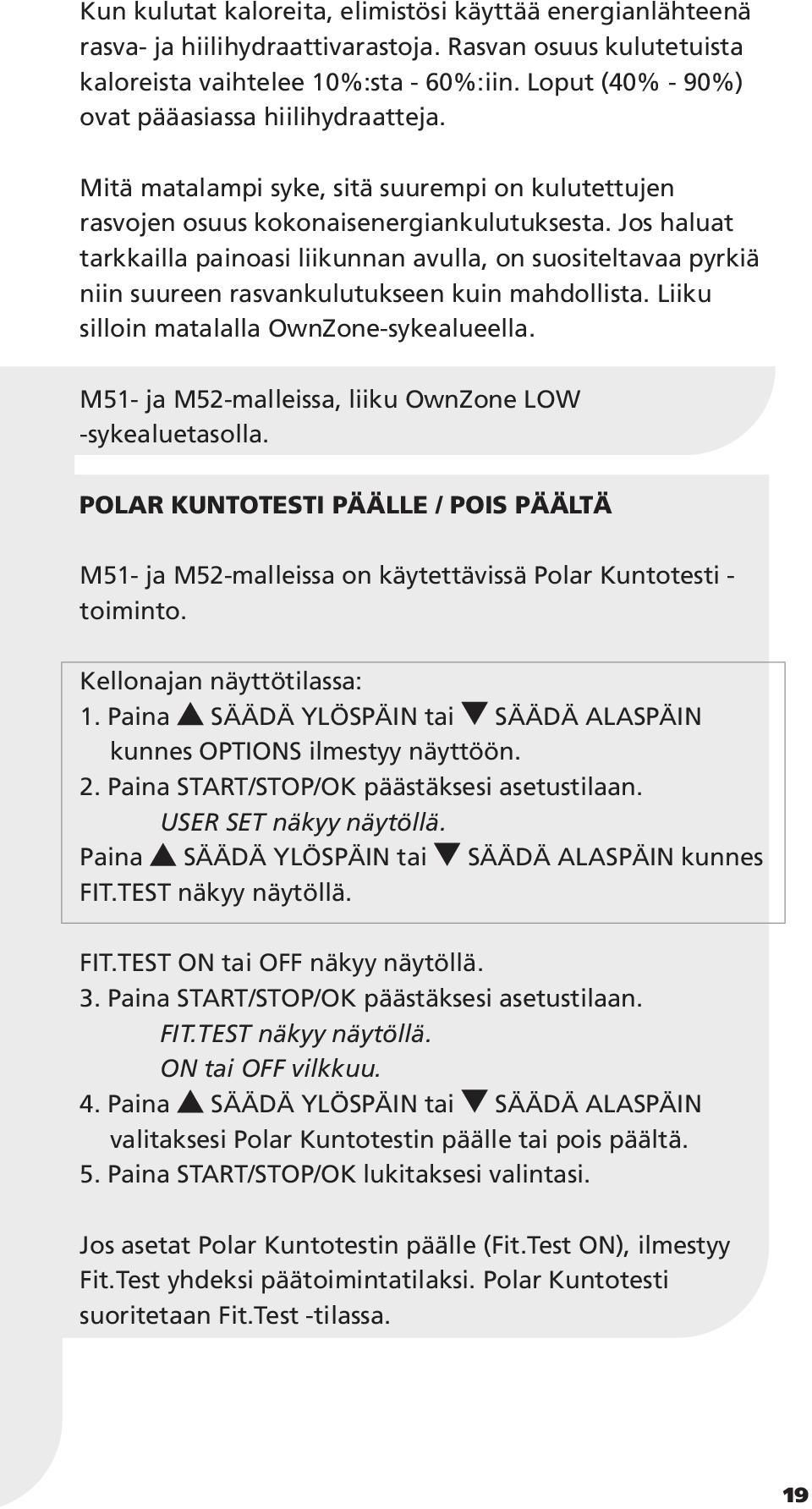 Jos haluat tarkkailla painoasi liikunnan avulla, on suositeltavaa pyrkiä niin suureen rasvankulutukseen kuin mahdollista. Liiku silloin matalalla OwnZone-sykealueella.