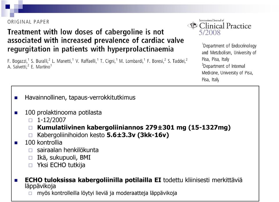 3v (3kk-16v) 100 kontrollia sairaalan henkilökunta Ikä, sukupuoli, BMI Yksi ECHO tutkija ECHO