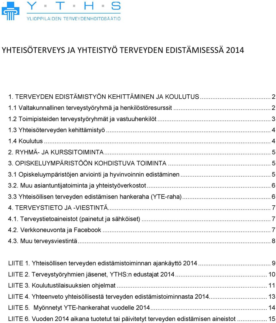 .. 5 3.2. Muu asiantuntijatoiminta ja yhteistyöverkostot... 6 3.3 Yhteisöllisen terveyden edistämisen hankeraha (YTE-raha)... 6 4. TERVEYSTIETO JA -VIESTINTÄ... 7 4.1.