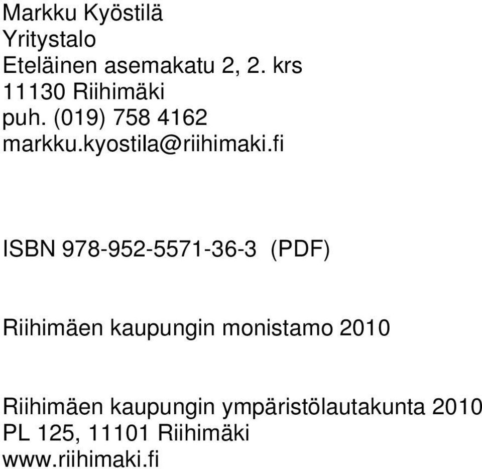 fi ISBN 978-952-5571-36-3 (PDF) Riihimäen kaupungin monistamo