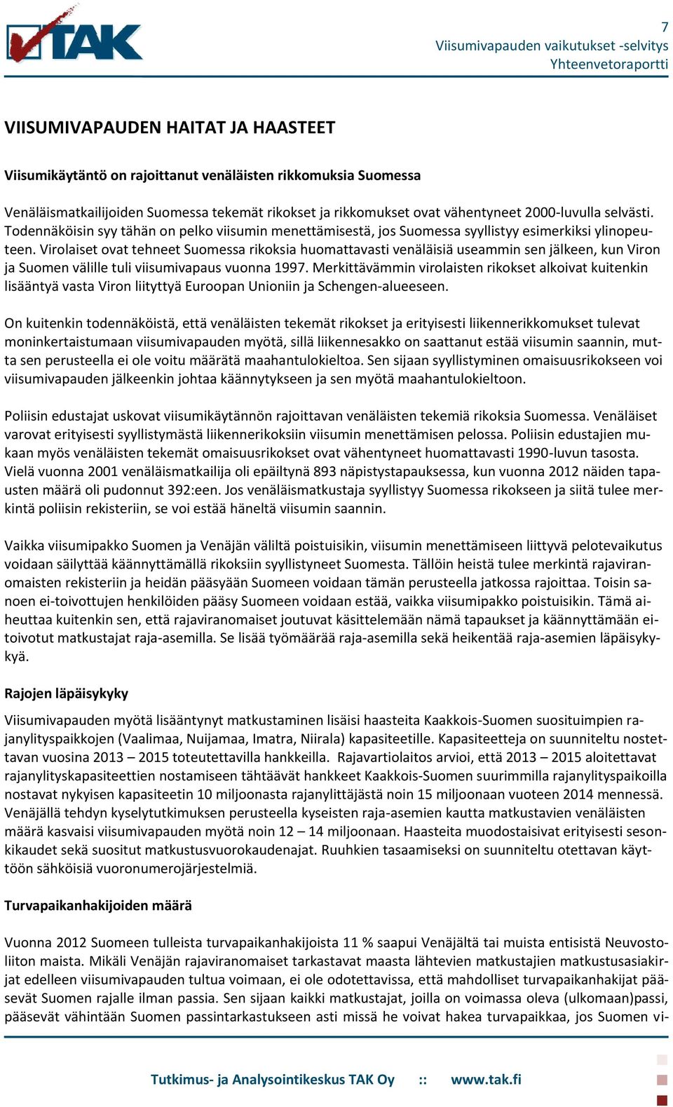 Virolaiset ovat tehneet Suomessa rikoksia huomattavasti venäläisiä useammin sen jälkeen, kun Viron ja Suomen välille tuli viisumivapaus vuonna 1997.