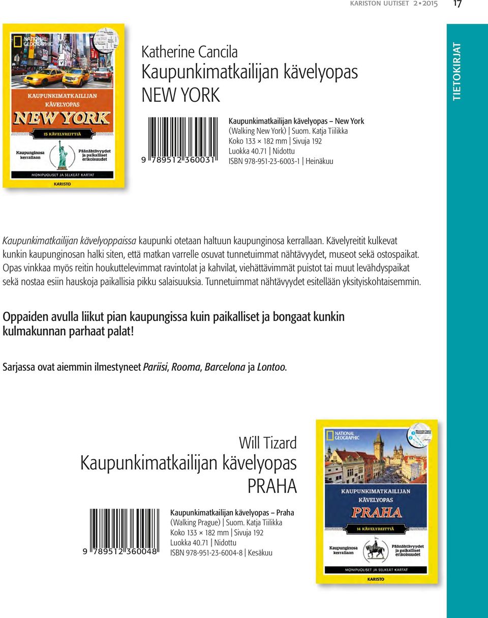 Kävelyreitit kulkevat kunkin kaupunginosan halki siten, että matkan varrelle osuvat tunnetuimmat nähtävyydet, museot sekä ostospaikat.