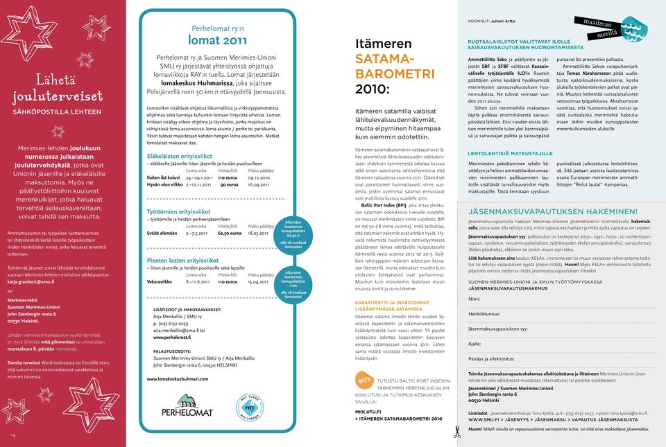 Ammattiosaston tai työpaikan luottamusmies tai yhdyshenkilö kerää listoille työpaikoittain niiden henkilöiden nimet, jotka haluavat tervehtiä tuttaviaan.