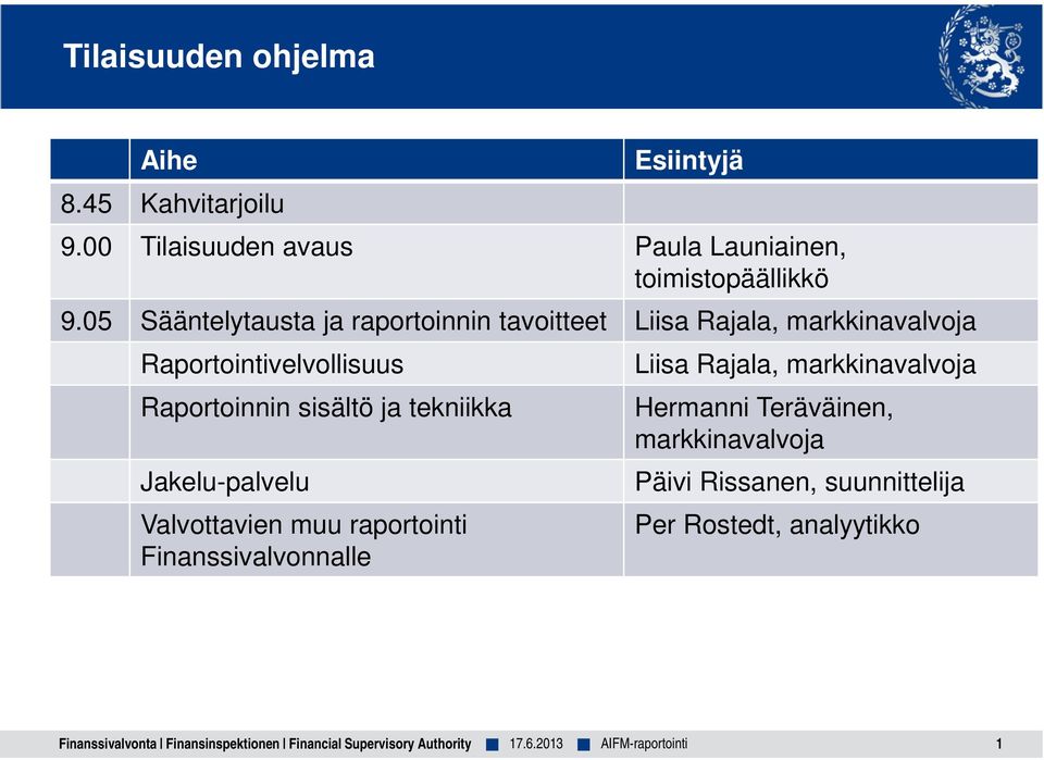 Jakelu-palvelu Valvottavien muu raportointi Finanssivalvonnalle Liisa Rajala, markkinavalvoja Hermanni Teräväinen, markkinavalvoja