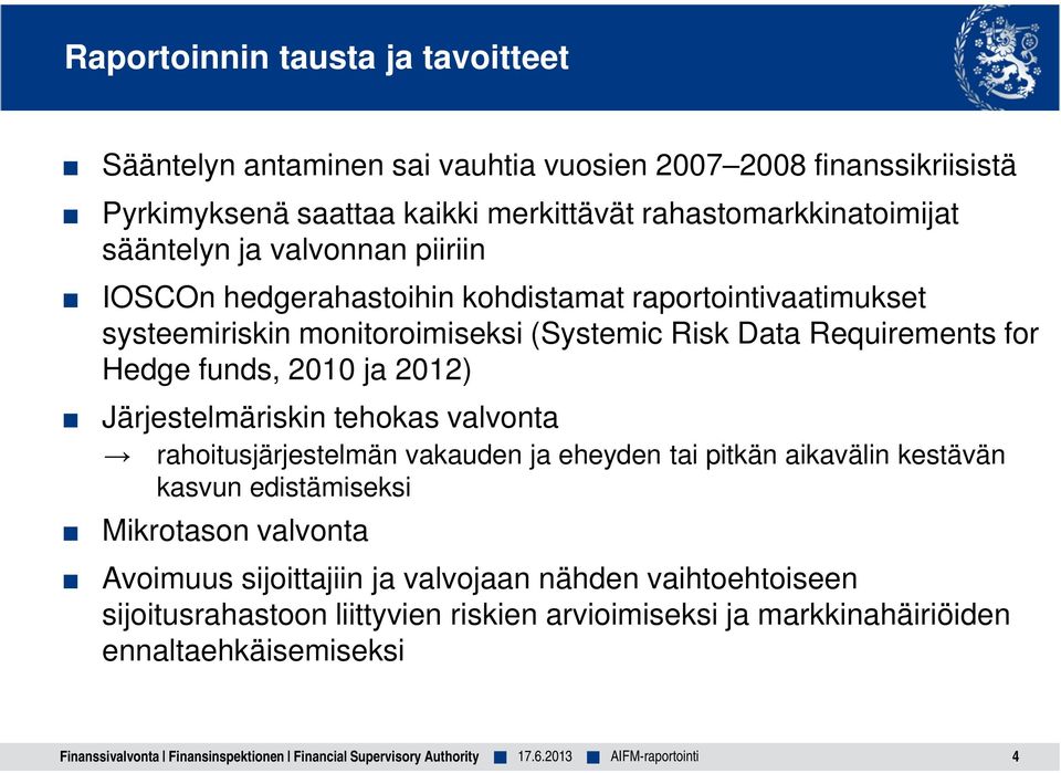 Järjestelmäriskin tehokas valvonta rahoitusjärjestelmän vakauden ja eheyden tai pitkän aikavälin kestävän kasvun edistämiseksi Mikrotason valvonta Avoimuus sijoittajiin ja valvojaan