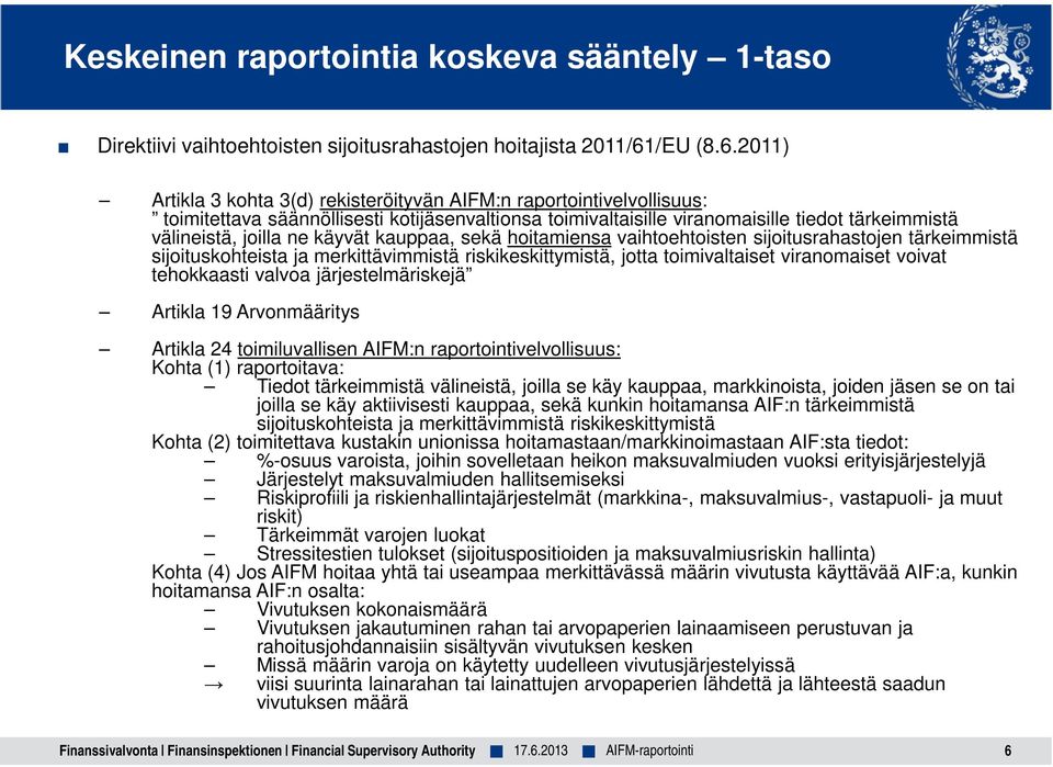 2011) Artikla 3 kohta 3(d) rekisteröityvän AIFM:n raportointivelvollisuus: toimitettava säännöllisesti kotijäsenvaltionsa toimivaltaisille viranomaisille tiedot tärkeimmistä välineistä, joilla ne