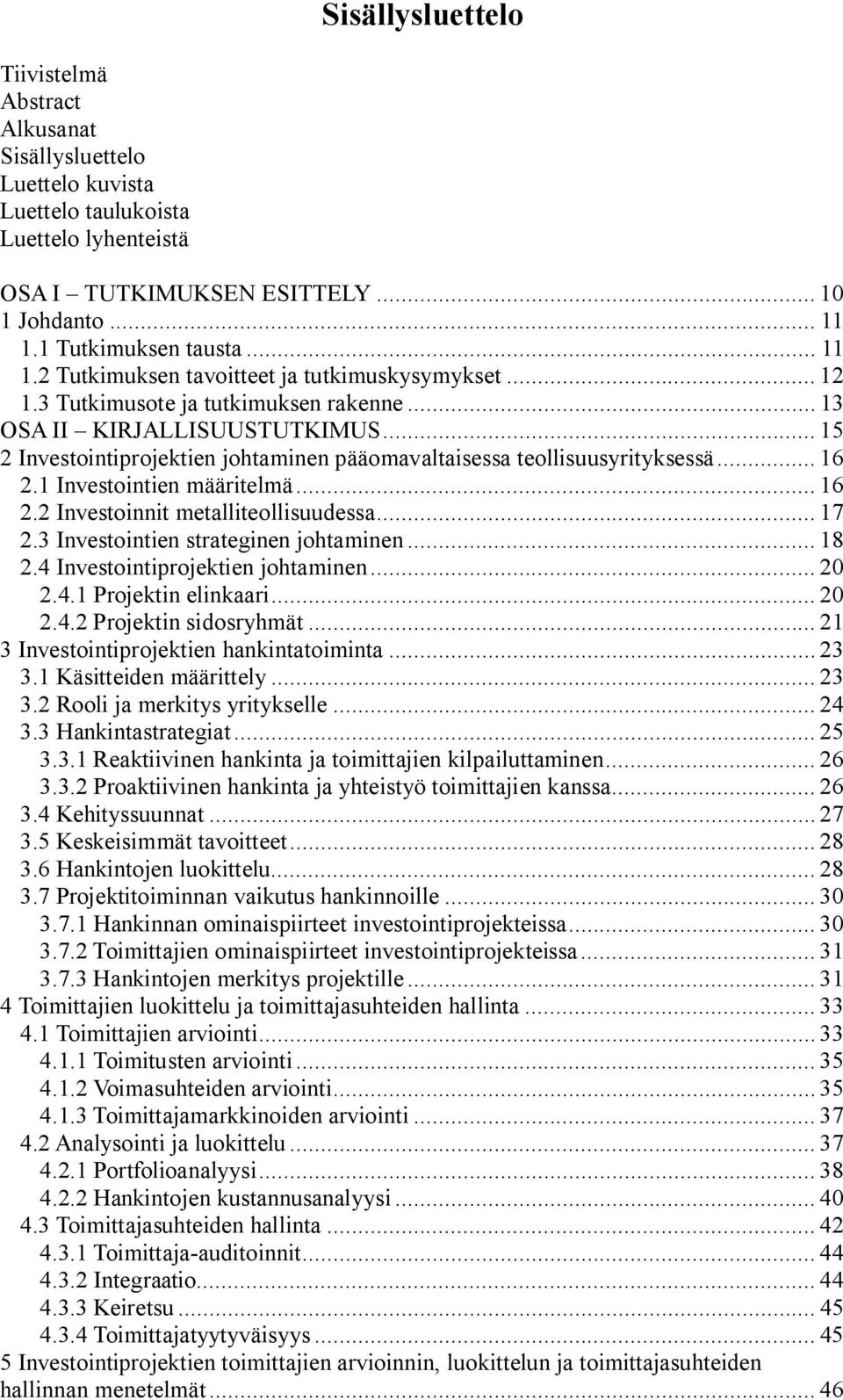 .. 15 2 Investointiprojektien johtaminen pääomavaltaisessa teollisuusyrityksessä... 16 2.1 Investointien määritelmä... 16 2.2 Investoinnit metalliteollisuudessa... 17 2.