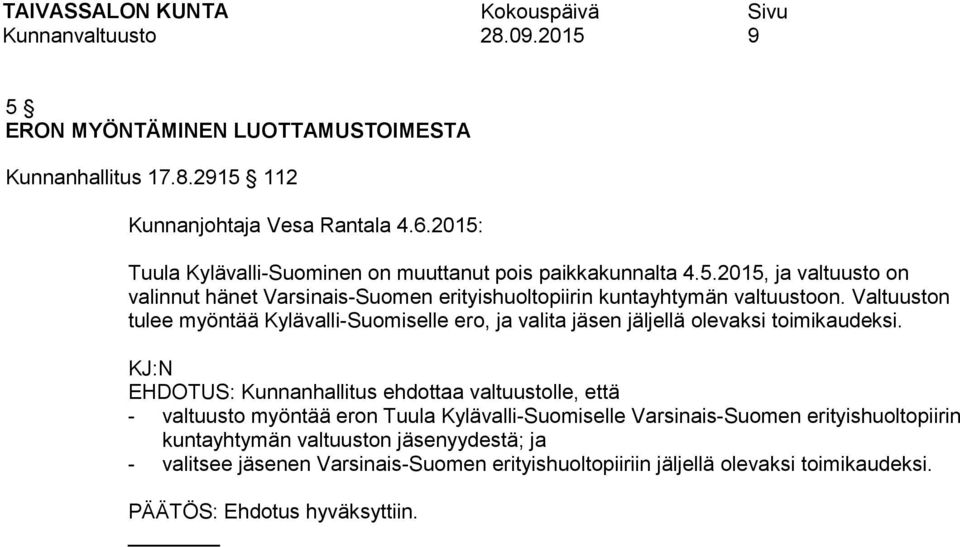 Valtuuston tulee myöntää Kylävalli-Suomiselle ero, ja valita jäsen jäljellä olevaksi toimikaudeksi.