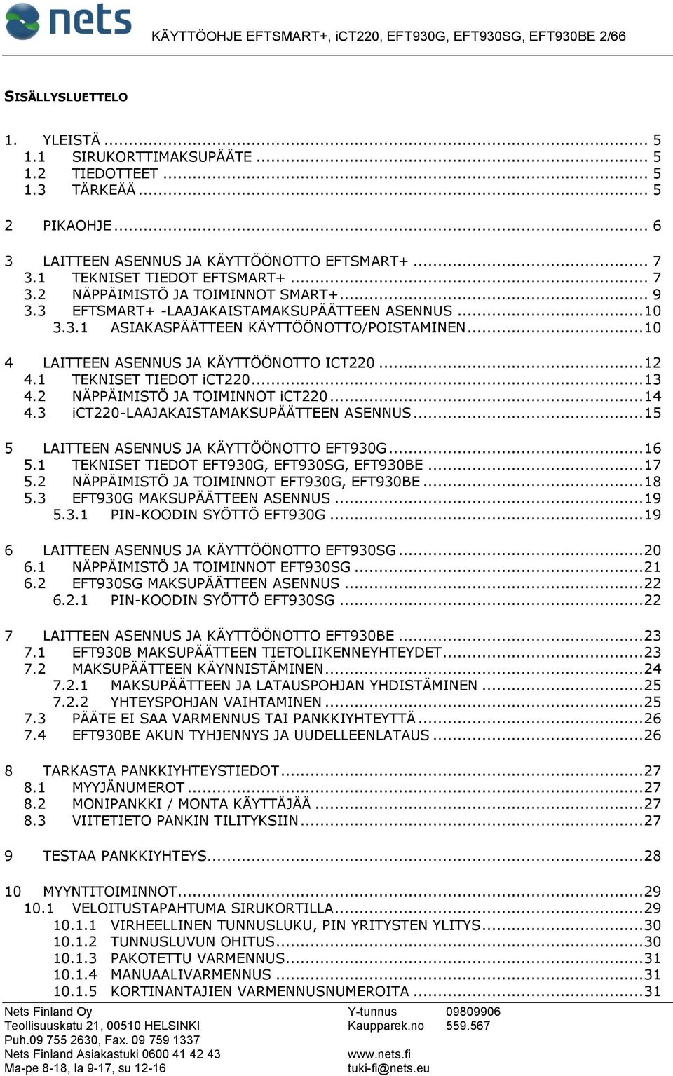 .. 10 4 LAITTEEN ASENNUS JA KÄYTTÖÖNOTTO ICT220... 12 4.1 TEKNISET TIEDOT ict220... 13 4.2 NÄPPÄIMISTÖ JA TOIMINNOT ict220... 14 4.3 ict220-laajakaistamaksupäätteen ASENNUS.