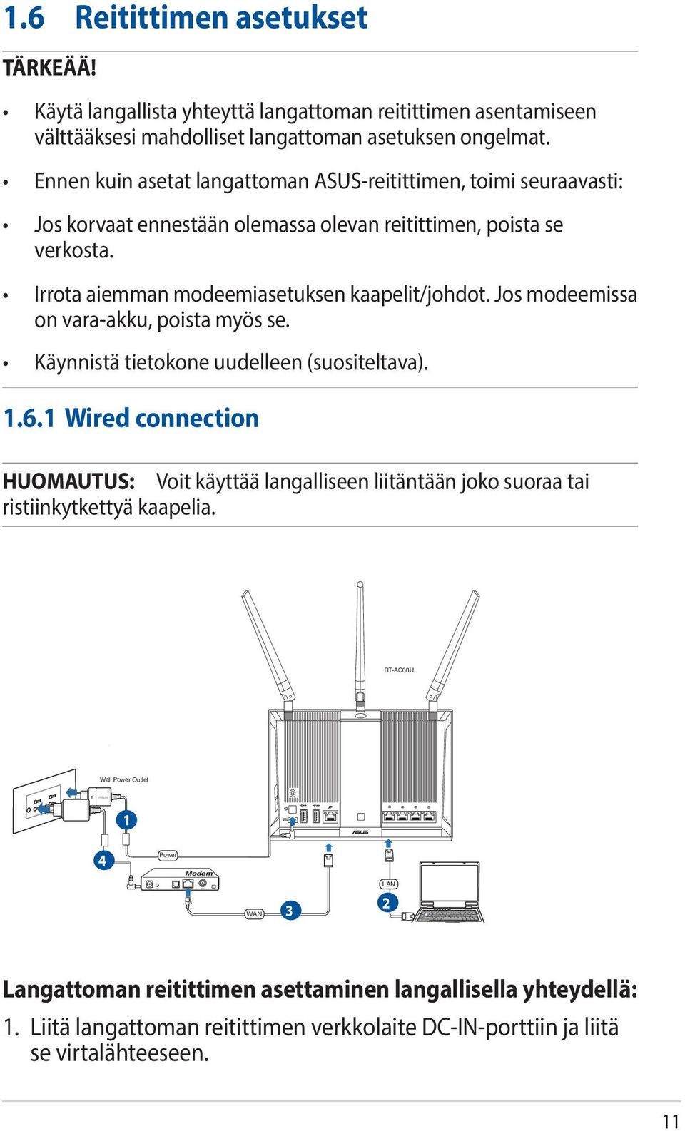 Jos modeemissa on vara-akku, poista myös se. Käynnistä tietokone uudelleen (suositeltava). 1.6.