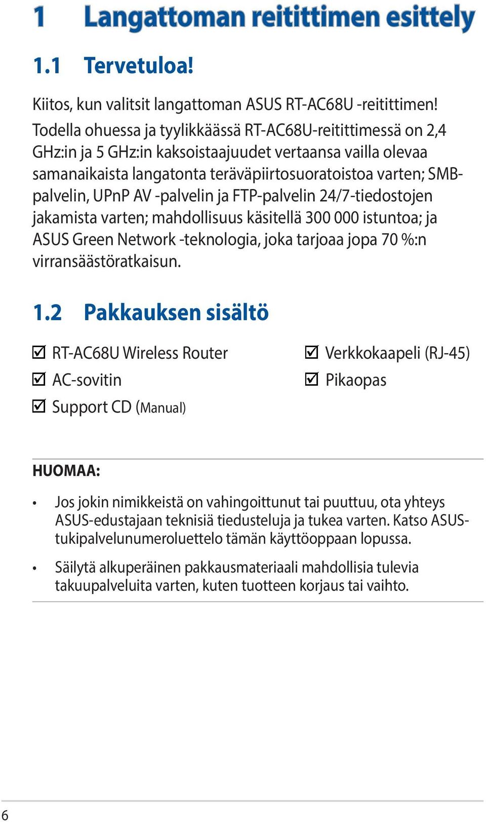 AV -palvelin ja FTP-palvelin 24/7-tiedostojen jakamista varten; mahdollisuus käsitellä 300 000 istuntoa; ja ASUS Green Network -teknologia, joka tarjoaa jopa 70 %:n virransäästöratkaisun. 1.