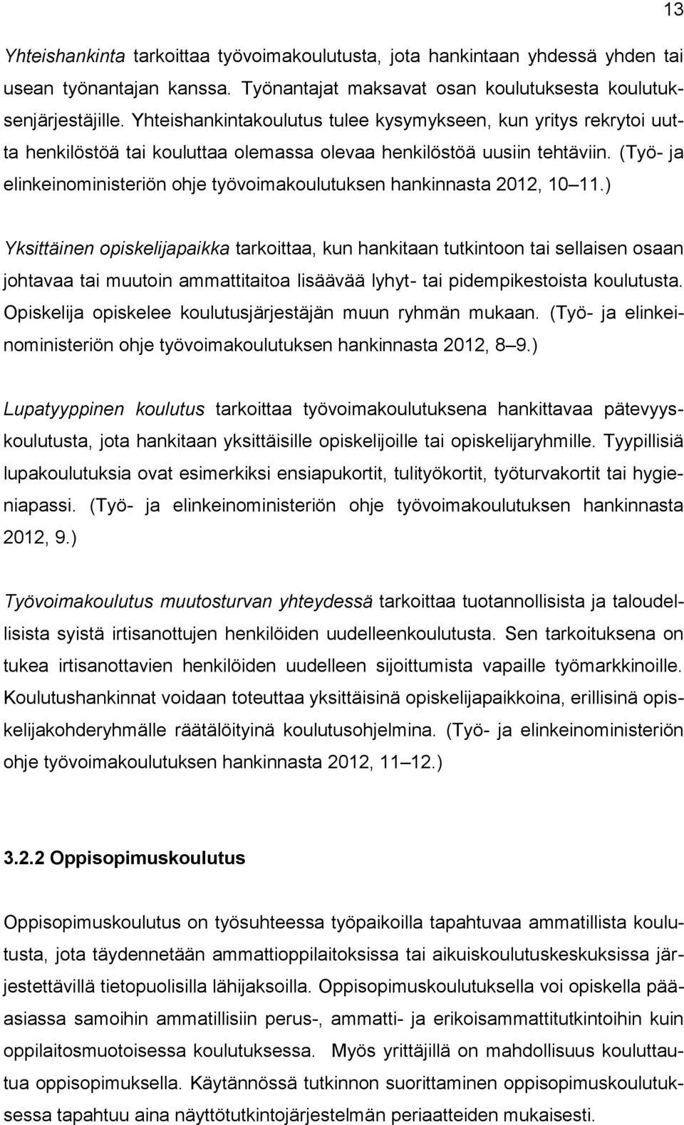 (Työ- ja elinkeinoministeriön ohje työvoimakoulutuksen hankinnasta 2012, 10 11.