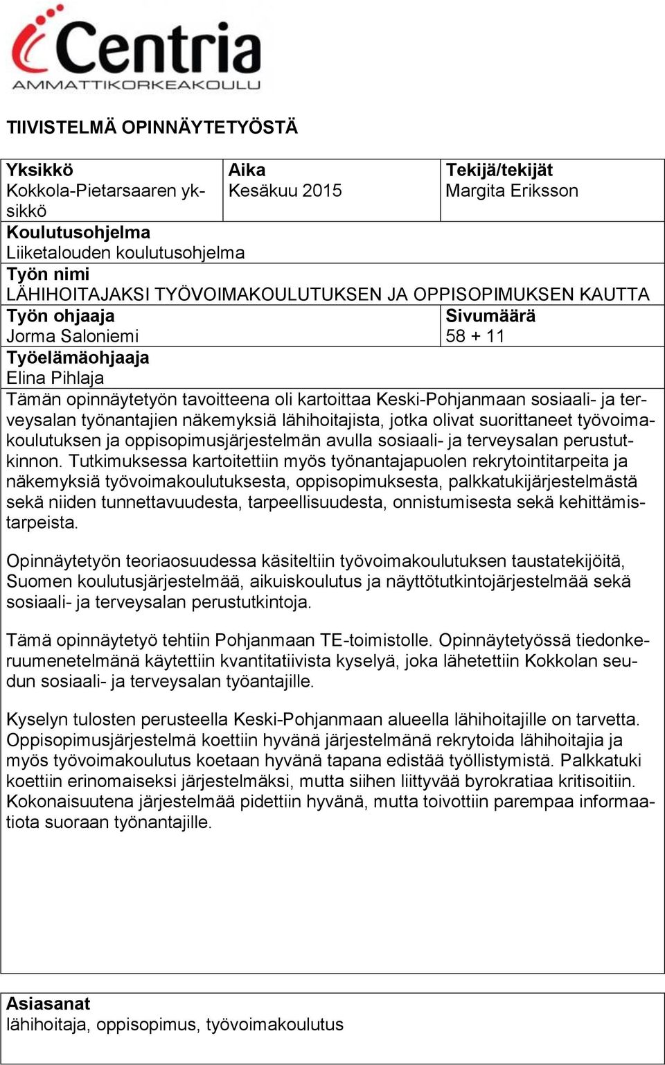 terveysalan työnantajien näkemyksiä lähihoitajista, jotka olivat suorittaneet työvoimakoulutuksen ja oppisopimusjärjestelmän avulla sosiaali- ja terveysalan perustutkinnon.