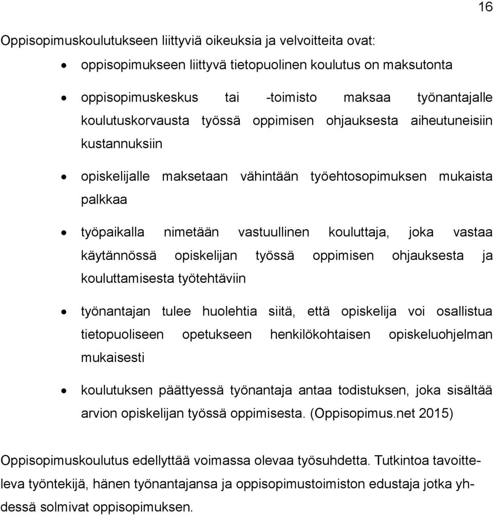 vastaa käytännössä opiskelijan työssä oppimisen ohjauksesta ja kouluttamisesta työtehtäviin työnantajan tulee huolehtia siitä, että opiskelija voi osallistua tietopuoliseen opetukseen