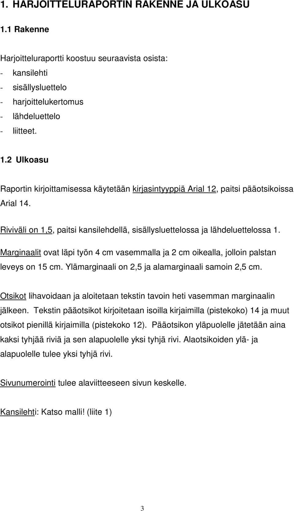 Ylämarginaali on 2,5 ja alamarginaali samoin 2,5 cm. Otsikot lihavoidaan ja aloitetaan tekstin tavoin heti vasemman marginaalin jälkeen.