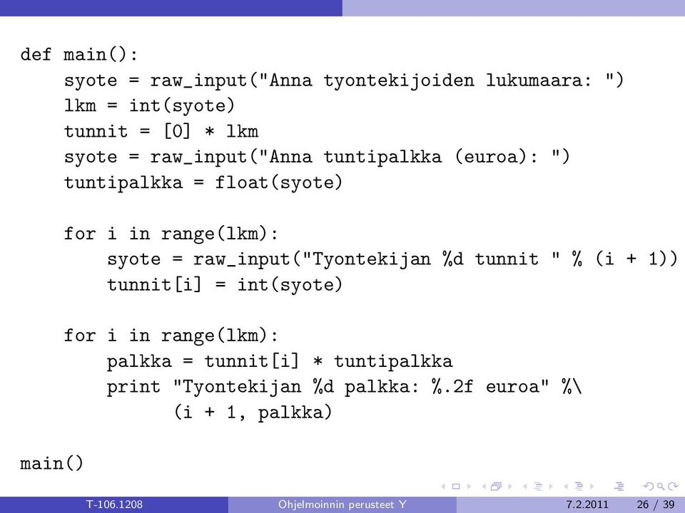 raw_input("tyontekijan %d tunnit " % (i + 1)) tunnit[i] = int(syote) for i in range(lkm): palkka = tunnit[i] *