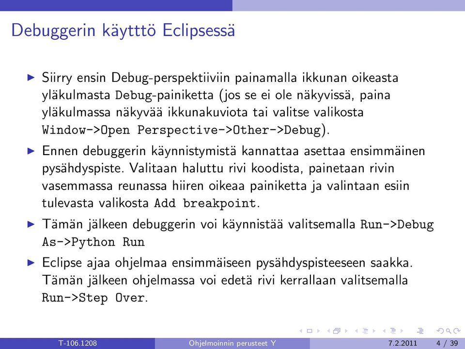 Valitaan haluttu rivi koodista, painetaan rivin vasemmassa reunassa hiiren oikeaa painiketta ja valintaan esiin tulevasta valikosta Add breakpoint.