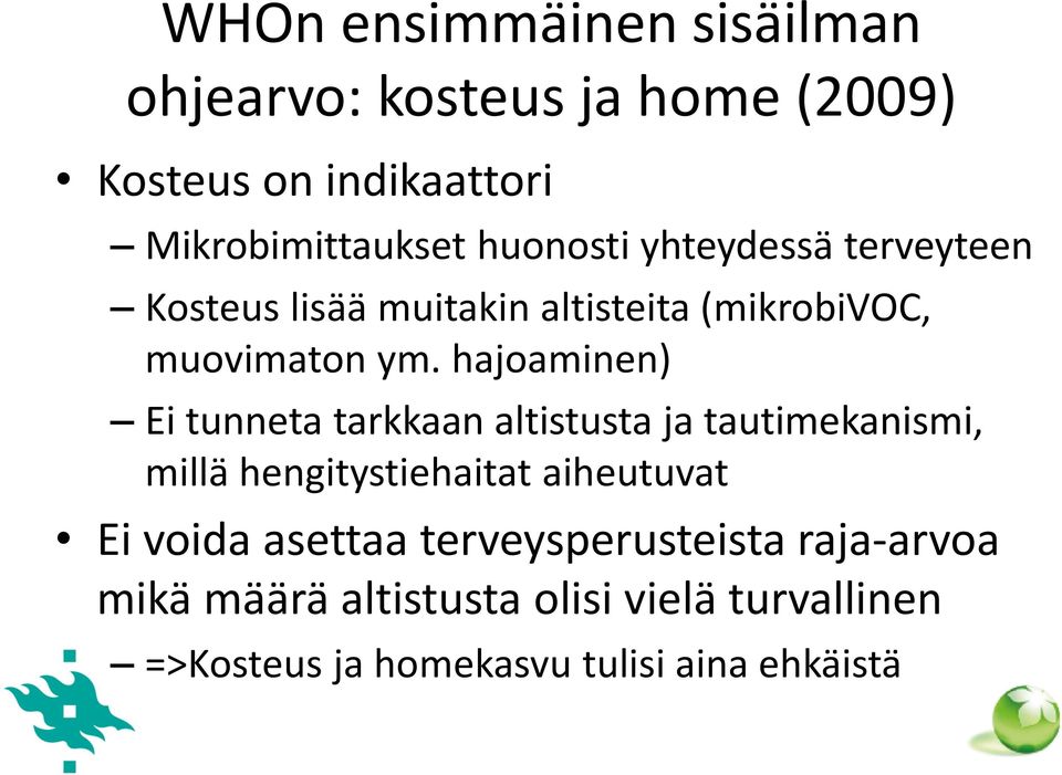 hajoaminen) Ei tunneta tarkkaan altistusta ja tautimekanismi, millä hengitystiehaitat aiheutuvat Ei voida