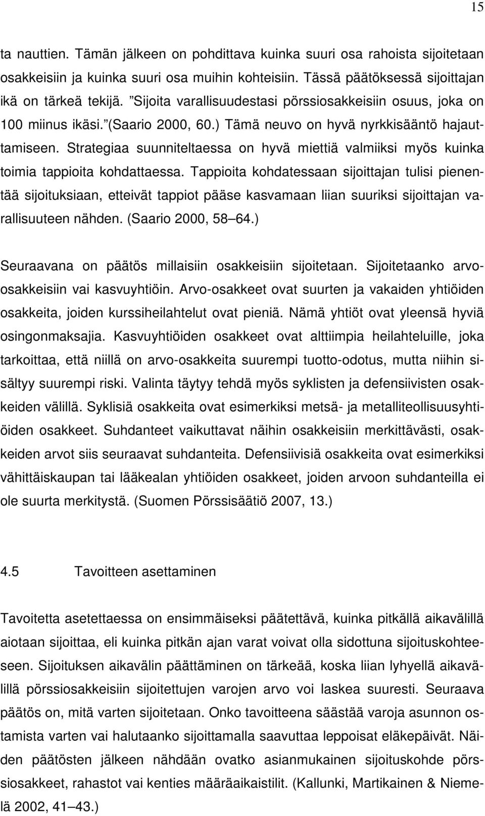 Strategiaa suunniteltaessa on hyvä miettiä valmiiksi myös kuinka toimia tappioita kohdattaessa.