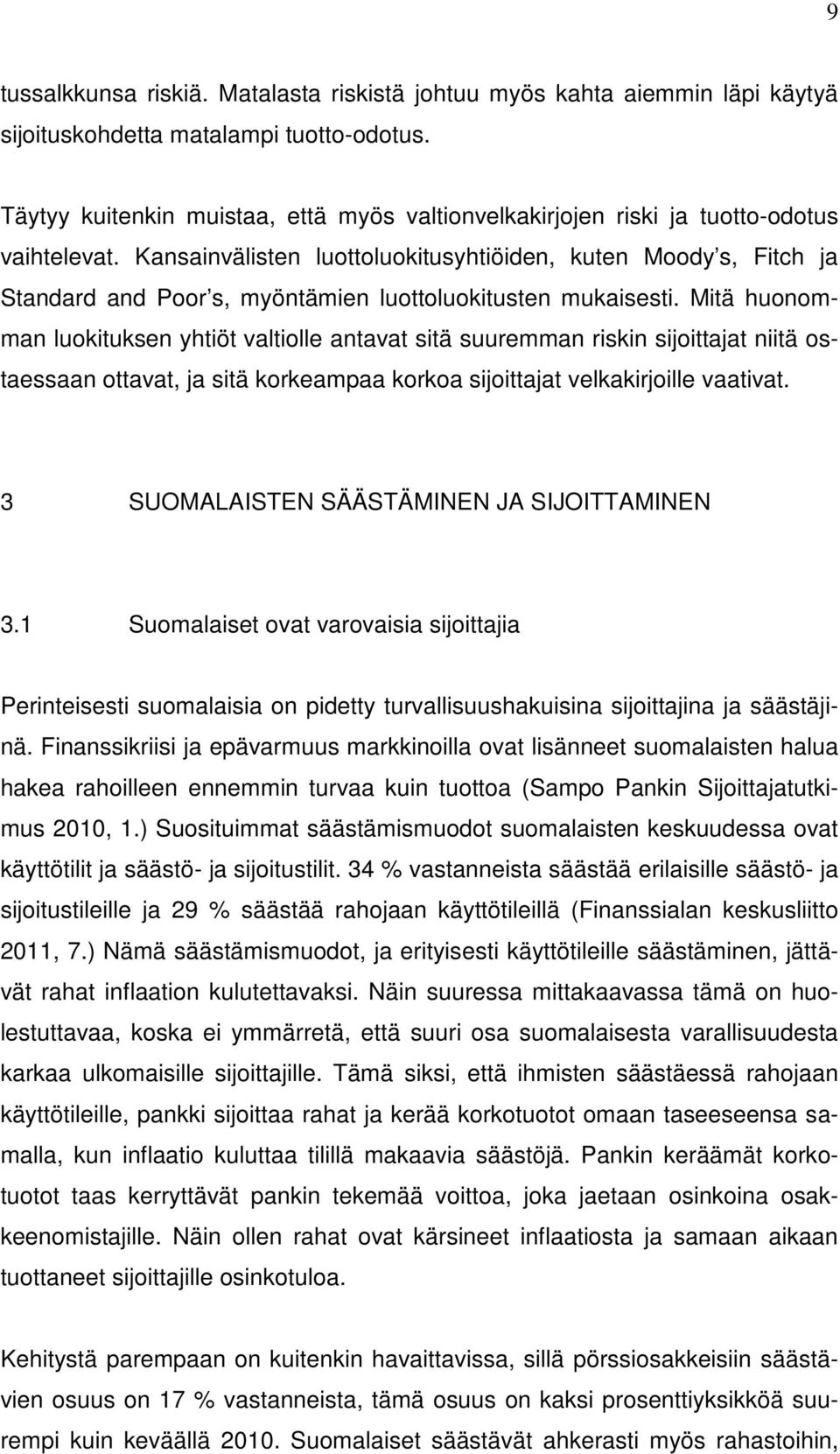 Kansainvälisten luottoluokitusyhtiöiden, kuten Moody s, Fitch ja Standard and Poor s, myöntämien luottoluokitusten mukaisesti.