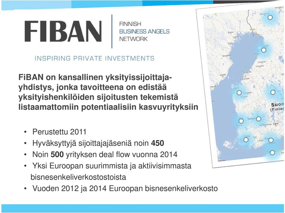 Perustettu 2011 Hyväksyttyjä sijoittajajäseniä noin 450 Noin 500 yrityksen deal flow vuonna 2014