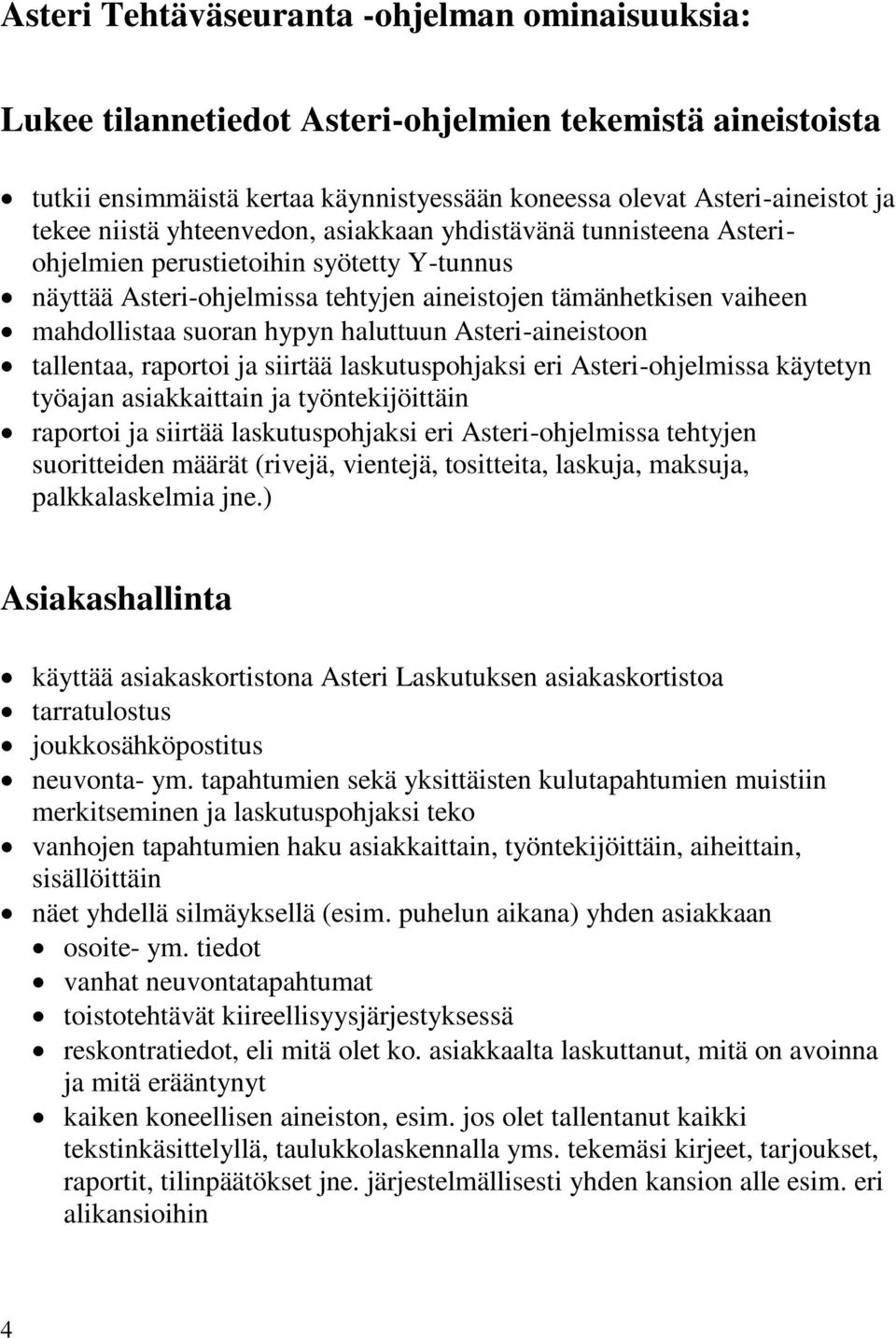 haluttuun Asteri-aineistoon tallentaa, raportoi ja siirtää laskutuspohjaksi eri Asteri-ohjelmissa käytetyn työajan asiakkaittain ja työntekijöittäin raportoi ja siirtää laskutuspohjaksi eri