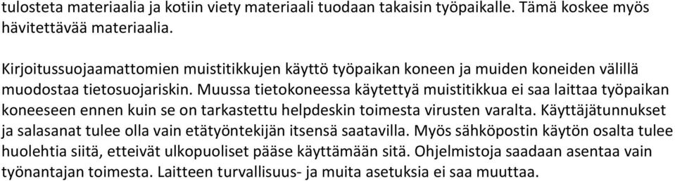 Muussa tietokoneessa käytettyä muistitikkua ei saa laittaa työpaikan koneeseen ennen kuin se on tarkastettu helpdeskin toimesta virusten varalta.