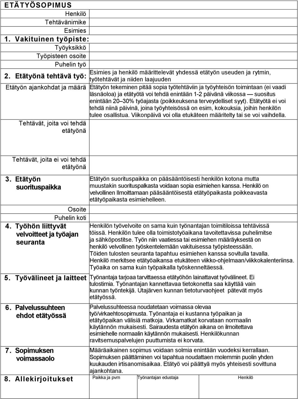 enintään 1-2 päivänä viikossa suositus enintään 20 30% työajasta (poikkeuksena terveydelliset syyt).