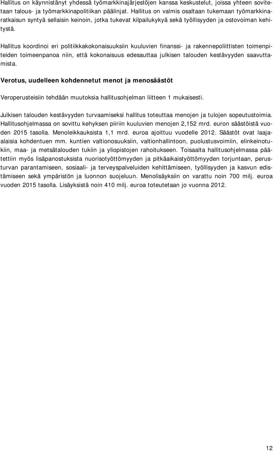 Hallitus koordinoi eri politiikkakokonaisuuksiin kuuluvien finanssi- ja rakennepoliittisten toimenpiteiden toimeenpanoa niin, että kokonaisuus edesauttaa julkisen talouden kestävyyden saavuttamista.