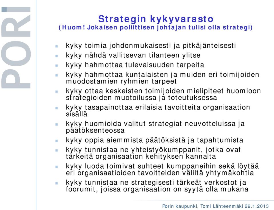 kuntalaisten ja muiden eri toimijoiden muodostamien ryhmien tarpeet kyky ottaa keskeisten toimijoiden mielipiteet huomioon strategioiden muotoilussa ja toteutuksessa kyky tasapainottaa erilaisia