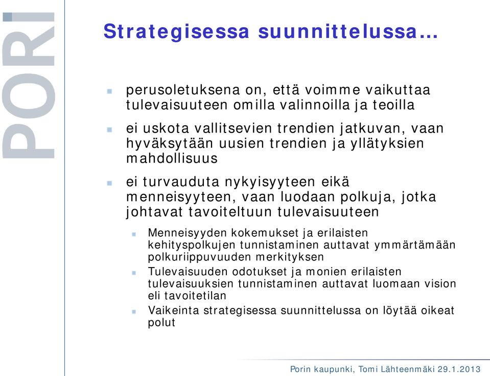 tavoiteltuun tulevaisuuteen Menneisyyden kokemukset ja erilaisten kehityspolkujen tunnistaminen auttavat ymmärtämään polkuriippuvuuden merkityksen