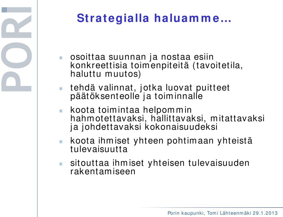 toimintaa helpommin hahmotettavaksi, hallittavaksi, mitattavaksi ja johdettavaksi kokonaisuudeksi