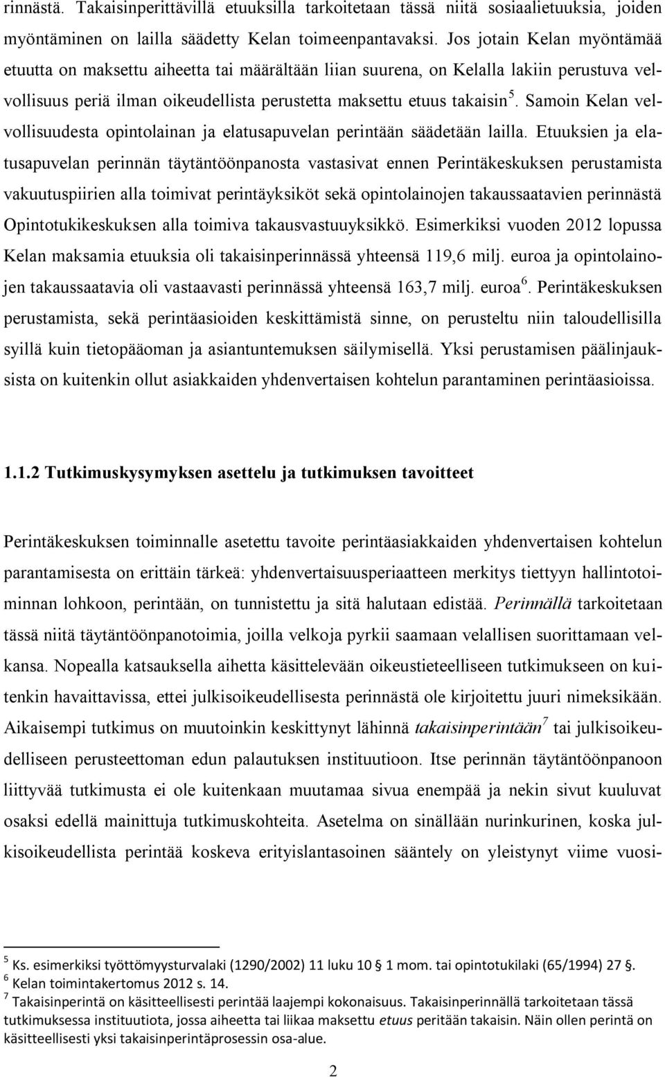 Samoin Kelan velvollisuudesta opintolainan ja elatusapuvelan perintään säädetään lailla.