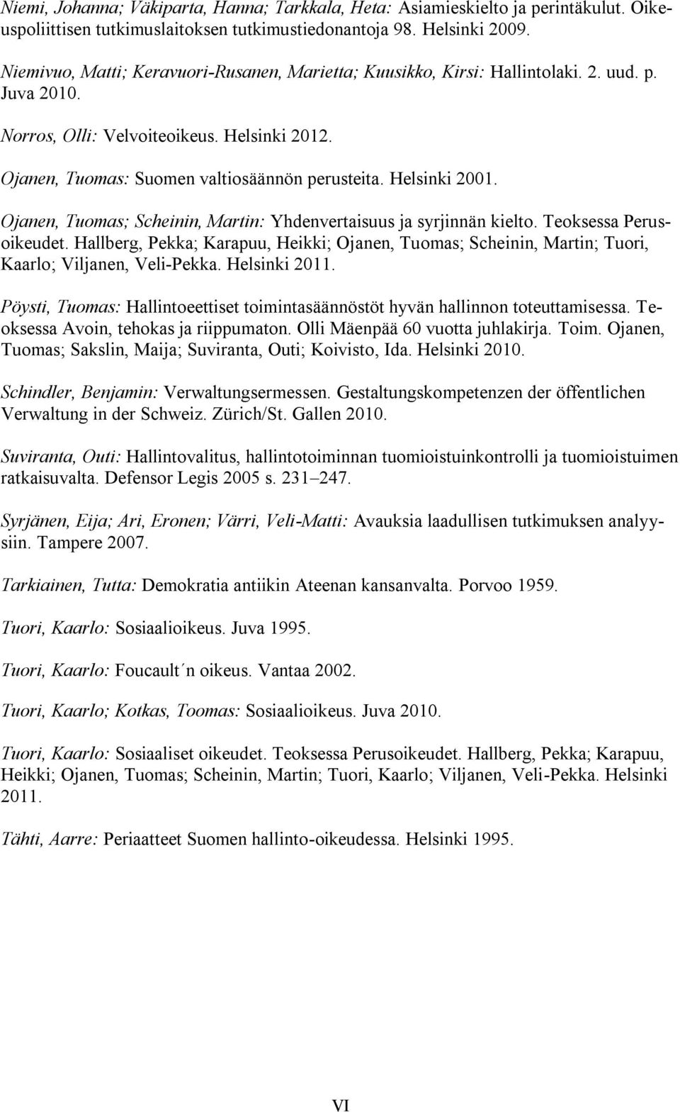 Helsinki 2001. Ojanen, Tuomas; Scheinin, Martin: Yhdenvertaisuus ja syrjinnän kielto. Teoksessa Perusoikeudet.