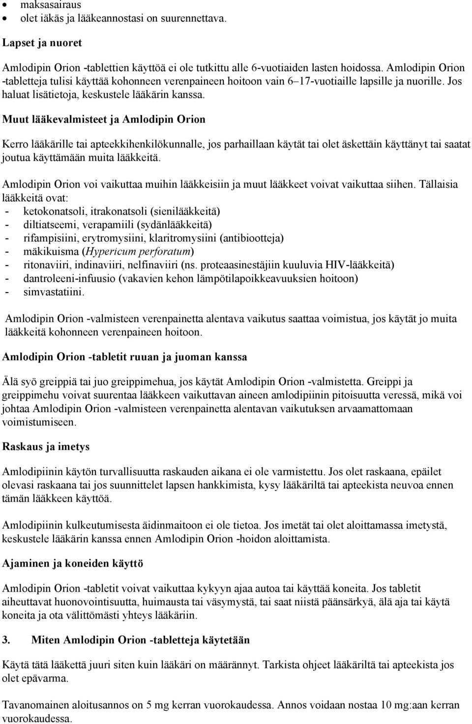 Muut lääkevalmisteet ja Amlodipin Orion Kerro lääkärille tai apteekkihenkilökunnalle, jos parhaillaan käytät tai olet äskettäin käyttänyt tai saatat joutua käyttämään muita lääkkeitä.