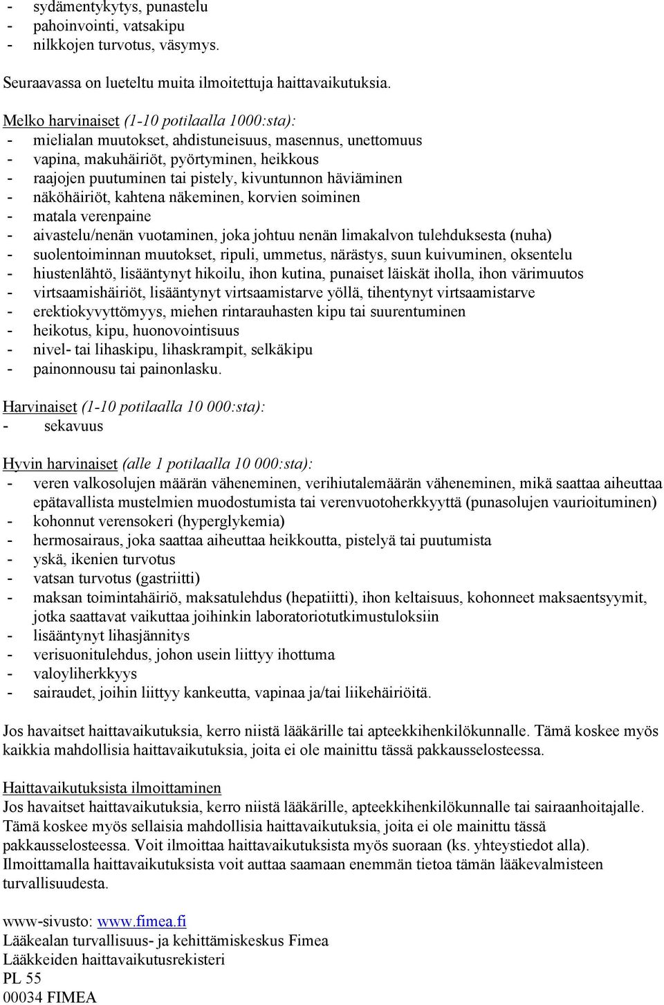 häviäminen - näköhäiriöt, kahtena näkeminen, korvien soiminen - matala verenpaine - aivastelu/nenän vuotaminen, joka johtuu nenän limakalvon tulehduksesta (nuha) - suolentoiminnan muutokset, ripuli,