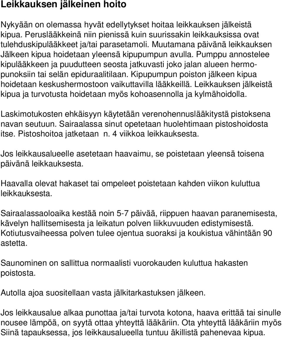 Pumppu annostelee kipulääkkeen ja puudutteen seosta jatkuvasti joko jalan alueen hermopunoksiin tai selän epiduraalitilaan.