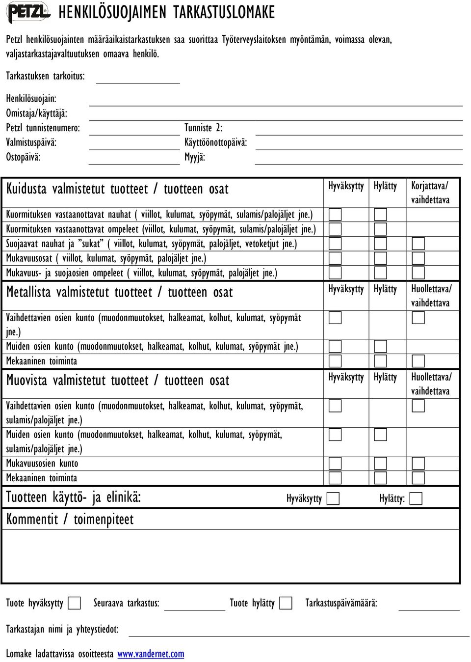 Hyväksytty Hylätty Korjattava/ vaihdettava Kuormituksen vastaanottavat nauhat ( viillot, kulumat, syöpymät, sulamis/palojäljet jne.