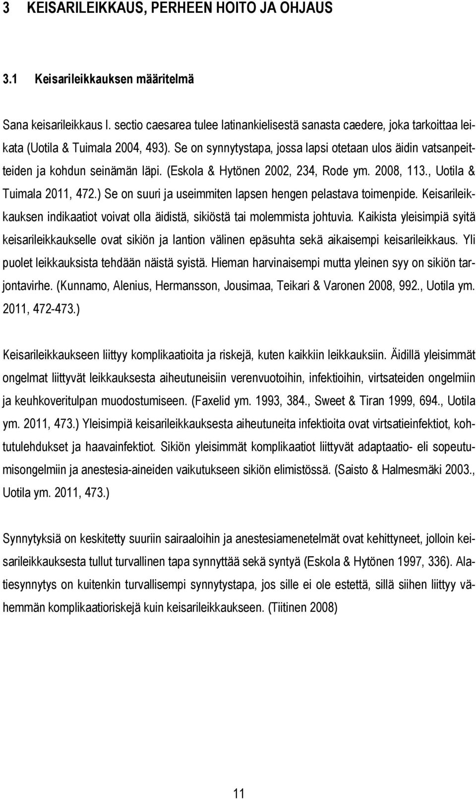 Se on synnytystapa, jossa lapsi otetaan ulos äidin vatsanpeitteiden ja kohdun seinämän läpi. (Eskola & Hytönen 2002, 234, Rode ym. 2008, 113., Uotila & Tuimala 2011, 472.