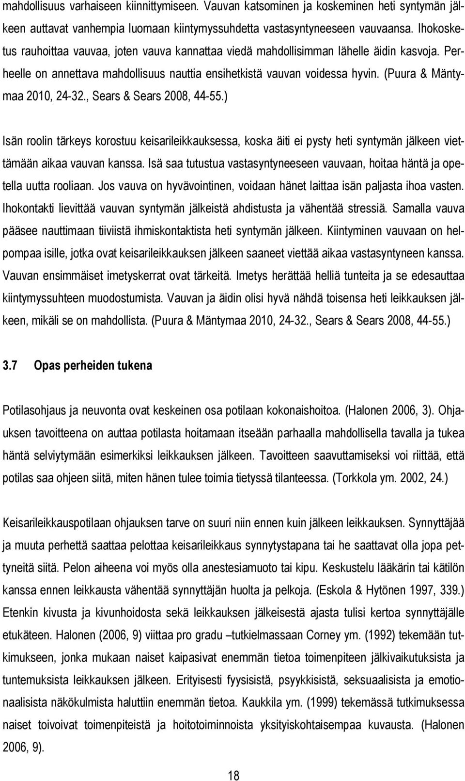 (Puura & Mäntymaa 2010, 24-32., Sears & Sears 2008, 44-55.) Isän roolin tärkeys korostuu keisarileikkauksessa, koska äiti ei pysty heti syntymän jälkeen viettämään aikaa vauvan kanssa.