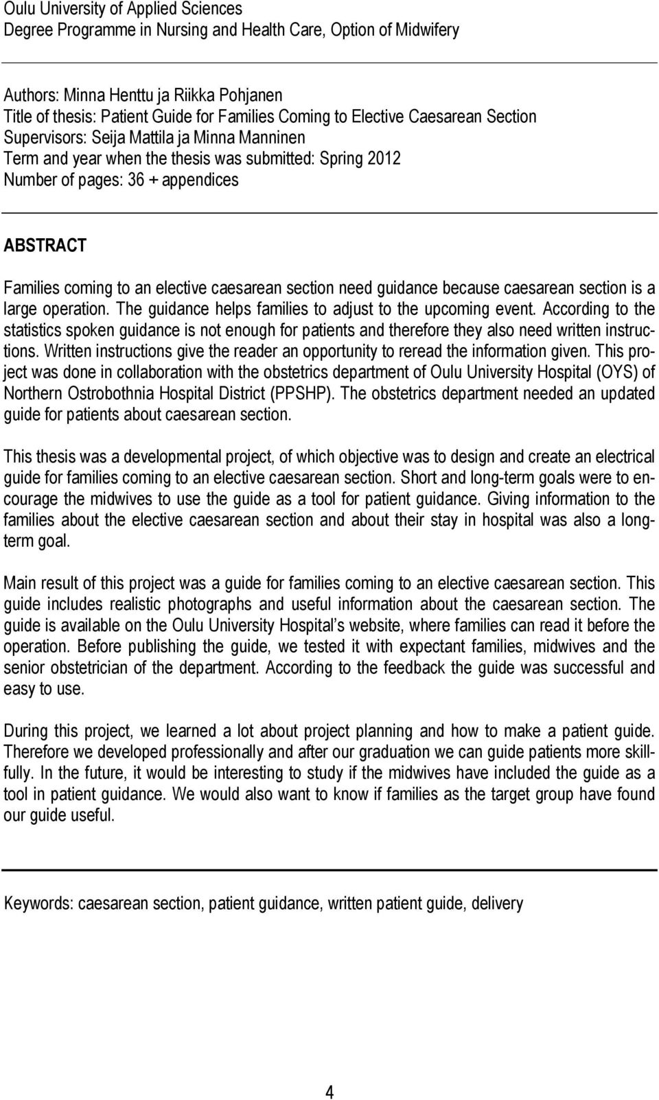 elective caesarean section need guidance because caesarean section is a large operation. The guidance helps families to adjust to the upcoming event.