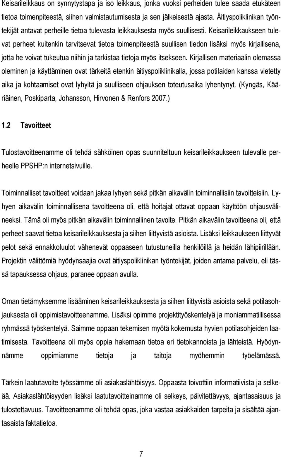 Keisarileikkaukseen tulevat perheet kuitenkin tarvitsevat tietoa toimenpiteestä suullisen tiedon lisäksi myös kirjallisena, jotta he voivat tukeutua niihin ja tarkistaa tietoja myös itsekseen.